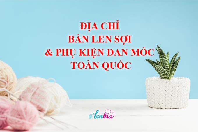 Địa chỉ bán len sợi và phụ kiện đan móc toàn quốc